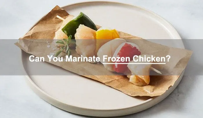 can you marinate frozen chicken