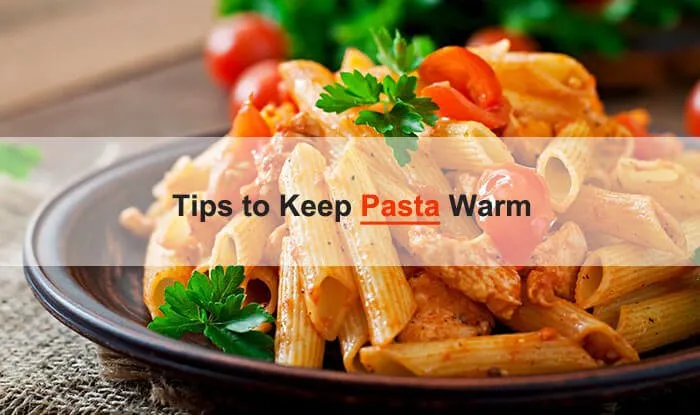 keep pasta warm