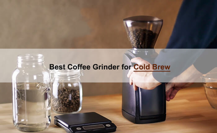 best coffee grinder for cold brew