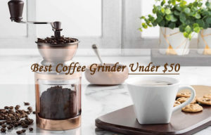 best coffee grinder under dollar 50