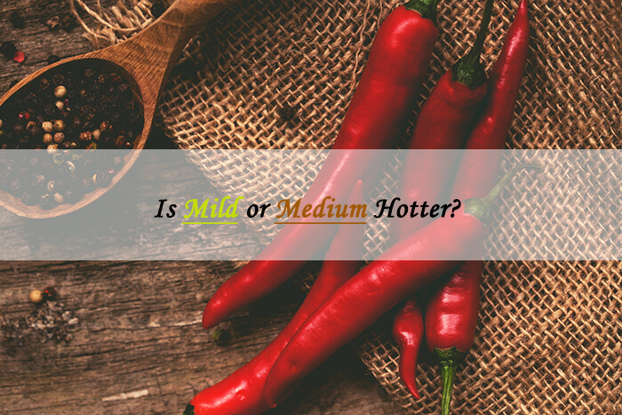 is mild or medium hotter