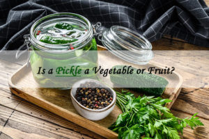 is a pickle a vegetable or fruit