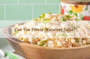 can you freeze macaroni salad
